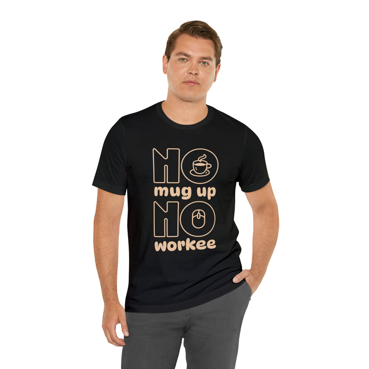 No Mug Up, No Workee T-Shirt