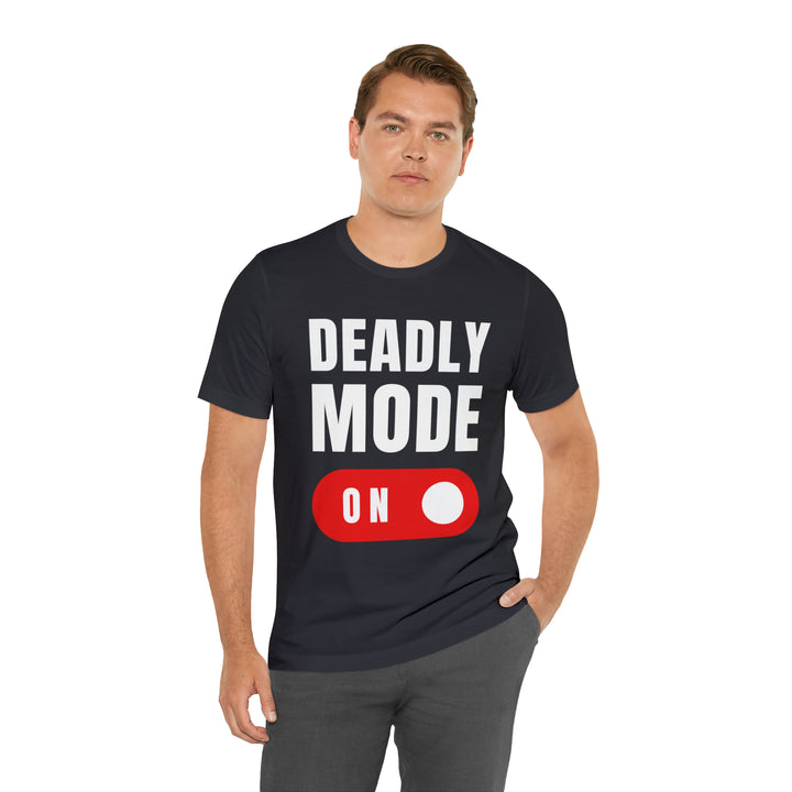 Deadly Mode On T-Shirt