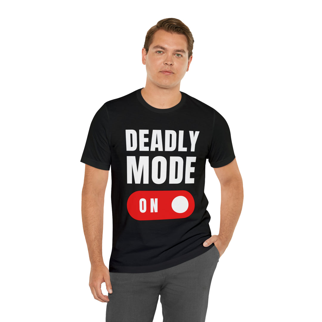 Deadly Mode On T-Shirt